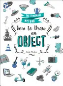 Comment dessiner un objet : La méthode infaillible - How to Draw an Object: The Foolproof Method