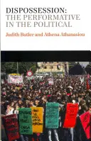 La dépossession : Le performatif dans le politique - Dispossession: The Performative in the Political