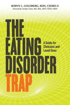 Le piège des troubles alimentaires : Un guide pour les cliniciens et les proches - The Eating Disorder Trap: A Guide for Clinicians and Loved Ones