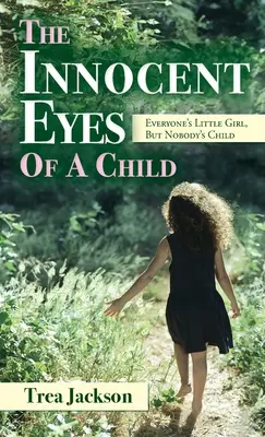 Les yeux innocents d'une enfant : La petite fille de tout le monde, mais l'enfant de personne - The Innocent Eyes of a Child: Everyone's Little Girl, But Nobody's Child