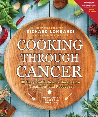 Cuisiner pendant le cancer : 90 recettes faciles et délicieuses pour le traitement et la guérison - Cooking Through Cancer: 90 Easy and Delicious Recipes for Treatment and Recovery