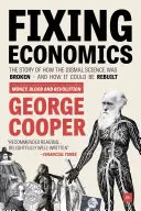 Réparer l'économie : L'histoire de l'effondrement de la science et des moyens de la reconstruire - Fixing Economics: The Story of How the Dismal Science Was Broken - And How It Could Be Rebuilt