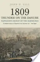 1809 Tonnerre sur le Danube. Volume 1 : La défaite des Habsbourg par Napoléon - 1809 Thunder on the Danube. Volume 1: Napoleon's Defeat of the Habsburg