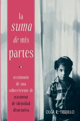 La Suma de Mis Partes : Testimonio de una Sobreviviente de Trastorno de Identidad Disociativa (La somme de mes parties : témoignage d'une survivante du trouble dissociatif de l'identité) - La Suma de Mis Partes: Testimonio de una Sobreviviente de Trastorno de Identidad Disociativa