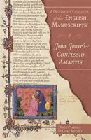 Catalogue descriptif des manuscrits anglais de la Confessio Amantis de John Gower - A Descriptive Catalogue of the English Manuscripts of John Gower's Confessio Amantis