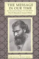 Le message de notre temps : la vie et l'enseignement du maître soufi Piromurshid Inayat Khan. - The Message in Our Time: The Life and Teaching of the Sufi Master Piromurshid Inayat Khan.