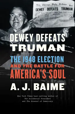 Dewey défait Truman : l'élection de 1948 et la bataille pour l'âme de l'Amérique - Dewey Defeats Truman: The 1948 Election and the Battle for America's Soul