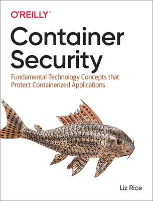 Sécurité des conteneurs : Concepts technologiques fondamentaux qui protègent les applications conteneurisées - Container Security: Fundamental Technology Concepts That Protect Containerized Applications
