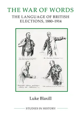 La guerre des mots : Le langage des élections britanniques, 1880-1914 - The War of Words: The Language of British Elections, 1880-1914