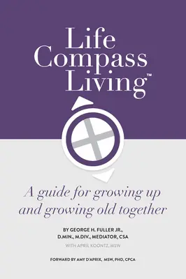 La boussole de la vie : Un guide pour grandir et vieillir ensemble - Life Compass Living: A Guide for Growing Up and Growing Old Together