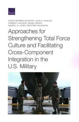 Approches visant à renforcer la culture de la force totale et à faciliter l'intégration inter-composantes dans l'armée américaine - Approaches for Strengthening Total Force Culture and Facilitating Cross-Component Integration in the U.S. Military