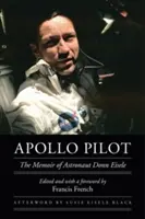 Apollo Pilot : Les mémoires de l'astronaute Donn Eisele - Apollo Pilot: The Memoir of Astronaut Donn Eisele