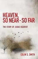 Le ciel, si proche - si loin : L'histoire de Judas Iscariote - Heaven, So Near - So Far: The Story of Judas Iscariot