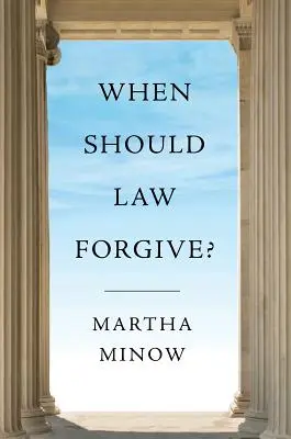 Quand le droit doit-il pardonner ? - When Should Law Forgive?