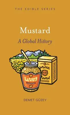 La moutarde : Une histoire mondiale - Mustard: A Global History