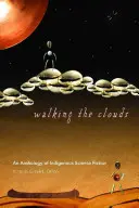 Walking the Clouds : Une anthologie de science-fiction indigène - Walking the Clouds: An Anthology of Indigenous Science Fiction