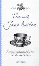 Le thé avec Jane Austen : Recettes inspirées de ses romans et de ses lettres - Tea with Jane Austen: Recipes Inspired by Her Novels and Letters