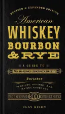 American Whiskey, Bourbon & Rye : Guide du spiritueux préféré du pays - American Whiskey, Bourbon & Rye: A Guide to the Nation's Favorite Spirit