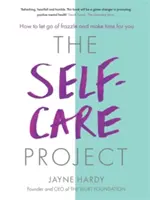 Le projet d'auto-prise en charge : Comment se débarrasser de l'agitation et prendre le temps de s'occuper de soi - The Self-Care Project: How to Let Go of Frazzle and Make Time for You