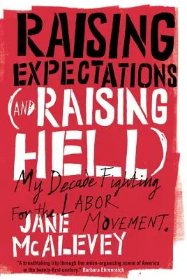 Relever les attentes (et soulever l'enfer) : Ma décennie de lutte pour le mouvement ouvrier - Raising Expectations (and Raising Hell): My Decade Fighting for the Labor Movement