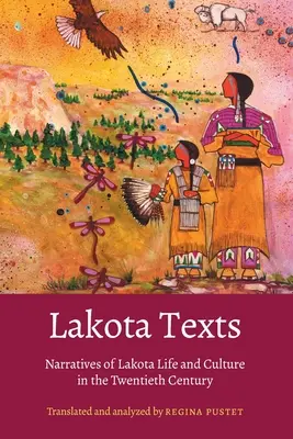 Textes Lakota : Récits de la vie et de la culture des Lakotas au XXe siècle - Lakota Texts: Narratives of Lakota Life and Culture in the Twentieth Century