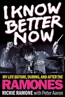 Je sais mieux maintenant : Ma vie avant, pendant et après les Ramones - I Know Better Now: My Life Before, During and After the Ramones