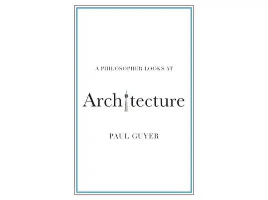 Un philosophe regarde l'architecture - A Philosopher Looks at Architecture