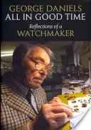 L'heure juste : Réflexions d'un horloger - All in Good Time: Reflections of a Watchmaker