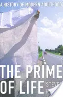 La primeur de la vie : Une histoire de l'âge adulte moderne - Prime of Life: A History of Modern Adulthood