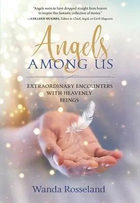 Les anges parmi nous : Rencontres extraordinaires avec des êtres célestes - Angels Among Us: Extraordinary Encounters with Heavenly Beings