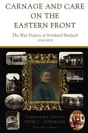 Carnage et soins sur le front de l'Est : Les journaux de guerre de Bernhard Bardach, 1914-1918 - Carnage and Care on the Eastern Front: The War Diaries of Bernhard Bardach, 1914-1918