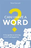 Je peux dire un mot ? Un guide amusant pour gagner des jeux de mots - Can I Have a Word?: A Fun Guide to Winning Word Games