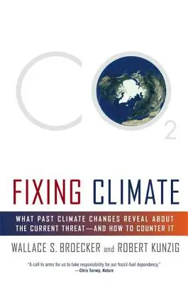 Réparer le climat : Ce que les changements climatiques passés révèlent de la menace actuelle - et comment la contrer - Fixing Climate: What Past Climate Changes Reveal about the Current Threat--And How to Counter It