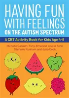 S'amuser avec les sentiments sur le spectre autistique : Un cahier d'activités TCC pour les enfants de 4 à 8 ans - Having Fun with Feelings on the Autism Spectrum: A CBT Activity Book for Kids Age 4-8