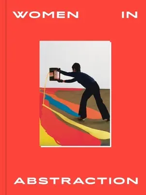 Les femmes dans l'abstraction - Women in Abstraction