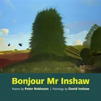 Bonjour Mr Inshaw - Poèmes de Peter Robinson, peintures de David Inshaw - Bonjour Mr Inshaw - Poems by Peter Robinson, Paintings by David Inshaw