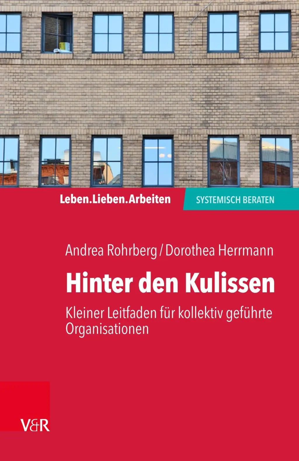 Leben. Lieben. Arbeiten : systemisch beraten - Leben. Lieben. Arbeiten: systemisch beraten