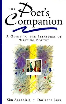 Le compagnon du poète : Un guide des plaisirs de l'écriture poétique - The Poet's Companion: A Guide to the Pleasures of Writing Poetry