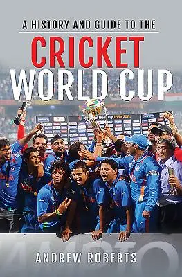 Histoire et guide de la Coupe du monde de cricket - A History & Guide to the Cricket World Cup