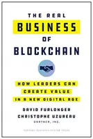 The Real Business of Blockchain : Comment les leaders peuvent créer de la valeur dans une nouvelle ère numérique - The Real Business of Blockchain: How Leaders Can Create Value in a New Digital Age