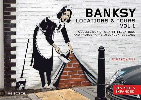 Banksy Locations and Tours Volume 1 : Une collection de lieux et de photographies de graffitis à Londres, Angleterre - Banksy Locations and Tours Volume 1: A Collection of Graffiti Locations and Photographs in London, England