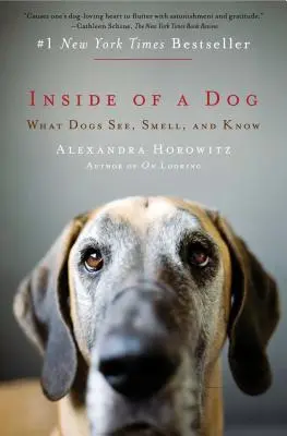 L'intérieur d'un chien : Ce que les chiens voient, sentent et savent - Inside of a Dog: What Dogs See, Smell, and Know