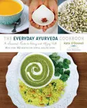 Le livre de cuisine de l'Ayurvéda au quotidien : Un guide saisonnier pour bien manger et bien vivre - The Everyday Ayurveda Cookbook: A Seasonal Guide to Eating and Living Well