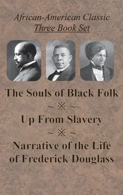 African-American Classic Three Book Set - Les âmes du peuple noir, Sortir de l'esclavage, et Récit de la vie de Frederick Douglass - African-American Classic Three Book Set - The Souls of Black Folk, Up From Slavery, and Narrative of the Life of Frederick Douglass