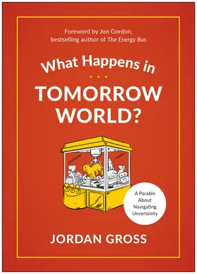 Que se passe-t-il dans le monde de demain&nbsp;? Une fable moderne sur la gestion de l'incertitude - What Happens in Tomorrow World?: A Modern-Day Fable about Navigating Uncertainty