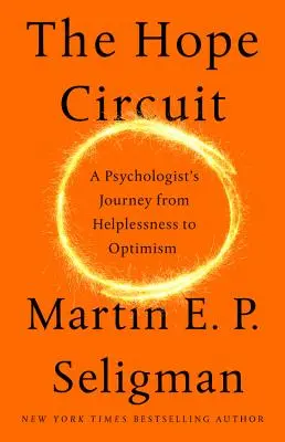 Le circuit de l'espoir : Le voyage d'un psychologue de l'impuissance à l'optimisme - The Hope Circuit: A Psychologist's Journey from Helplessness to Optimism