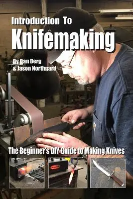 Introduction à la fabrication de couteaux : Le guide du bricoleur débutant pour fabriquer des couteaux - Introduction to Knifemaking: The Beginner's DIY Guide to Making Knives