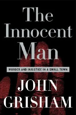 L'homme innocent : Meurtre et injustice dans une petite ville - The Innocent Man: Murder and Injustice in a Small Town