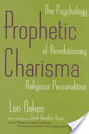 Le charisme prophétique : la psychologie des personnalités religieuses révolutionnaires - Prophetic Charisma: The Psychology of Revolutionary Religious Personalities