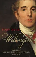 Wellington, tome 2 : Waterloo et les fortunes de la paix 1814-1852 - Wellington, Volume 2: Waterloo and the Fortunes of Peace 1814-1852